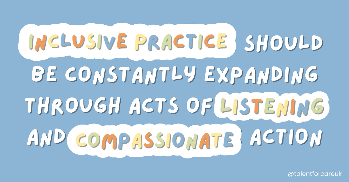 Inclusive practice should be constantly expanding through acts of listening and compassionate action