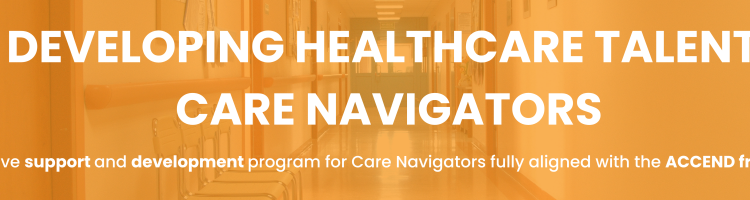 Developing Healthcare Talent: Care Navigators. Innovative support and development program for Care Navigators fully aligned with the ACCEND framework. Program logo. Image of healthcare professional smiling with arms folded on an orange background